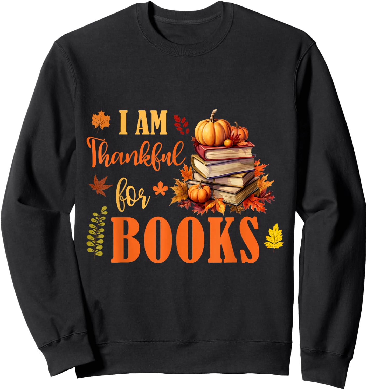 I Am Thankful For Books Funny Fall Librarian Thanksgiving Sweatshirt - Sweatshirt | Black