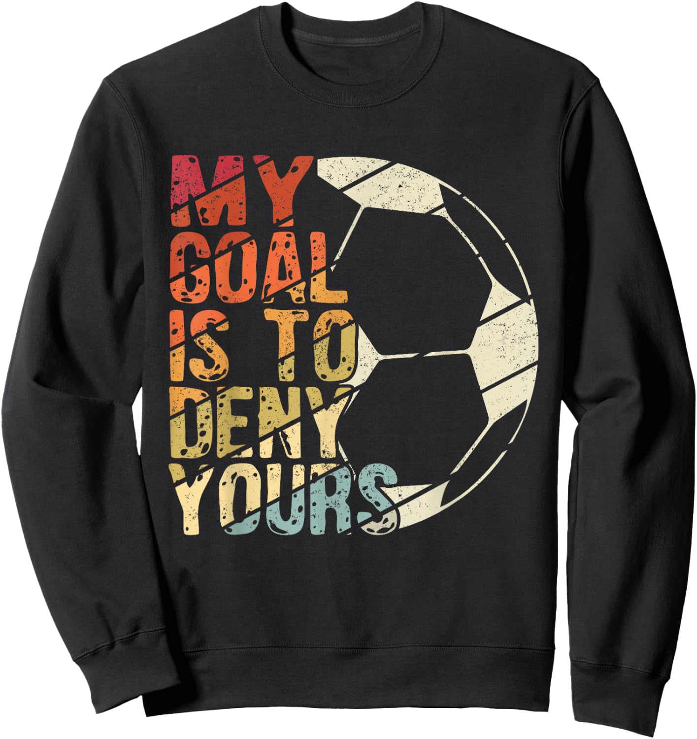 My Goal Is To Deny Yours Best Sport Football Soccer Sweatshirt - Sweatshirt | Black