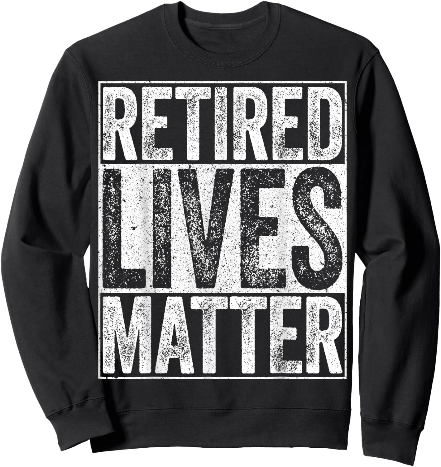 Retired Lives Matter Shirt Funny Men Women Retirement Sweatshirt - Sweatshirt | Black