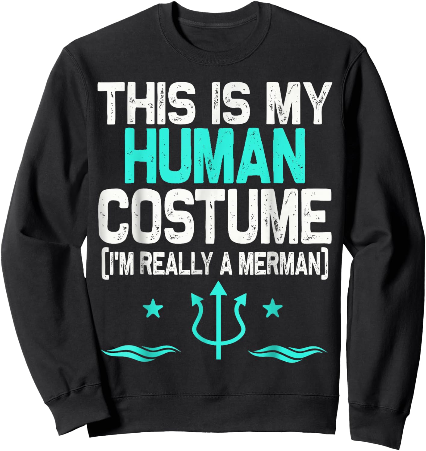 This Is My Human Costume I'm Really A Merman Halloween Sweatshirt - Sweatshirt | Black