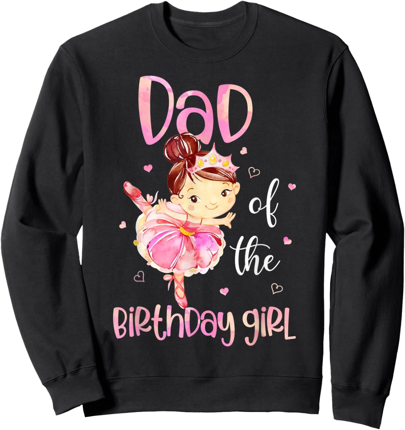 Dad of The Birthday Girl Shirt Ballerina Daddy Father 1st Sweatshirt - Sweatshirt | Black