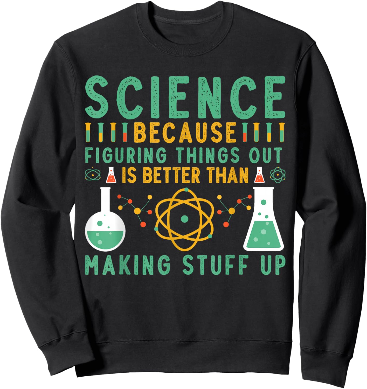 Science Because Figuring Things Out Is Better Funny Science Sweatshirt - Sweatshirt | Black