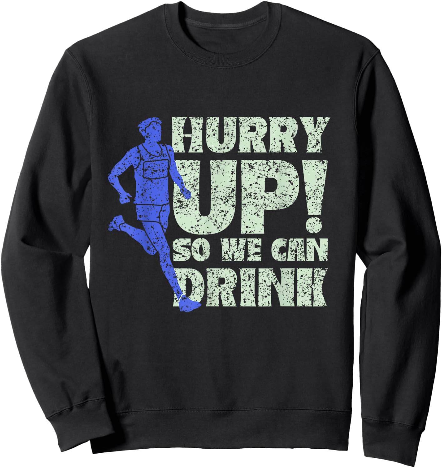 Hurry Up So We Can Drink Run Jogger Runner Jogging Running Sweatshirt - Sweatshirt | Black