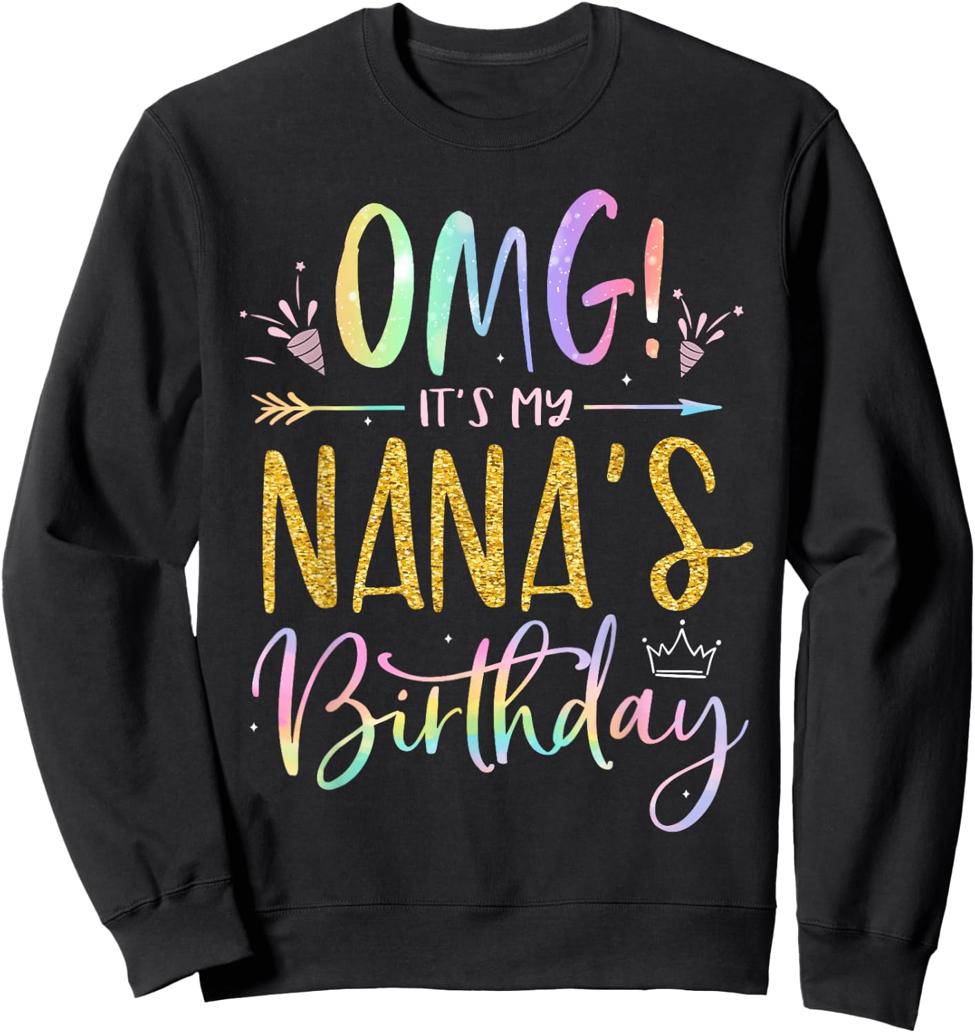 OMG It's My Nana's Birthday Happy BDay Grandma Tie Dye Sweatshirt - Sweatshirt | Black