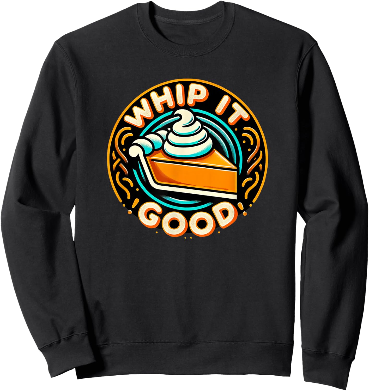 Whip It Good Vibrant Pie Dessert Thanksgiving Vibe Sweatshirt - Sweatshirt | Black