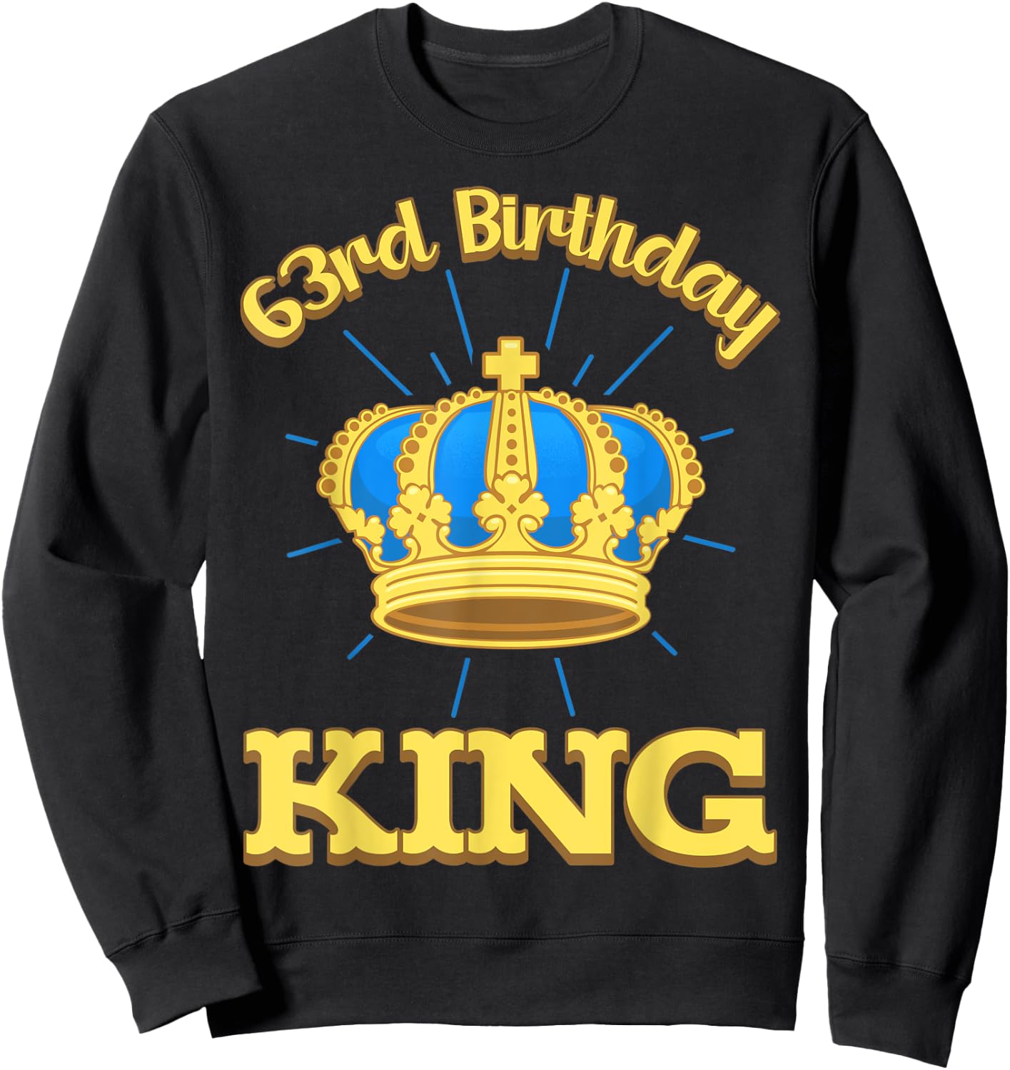 63rd Birthday King Celebration Royal Theme 10 Bday Party Sweatshirt - Sweatshirt | Black