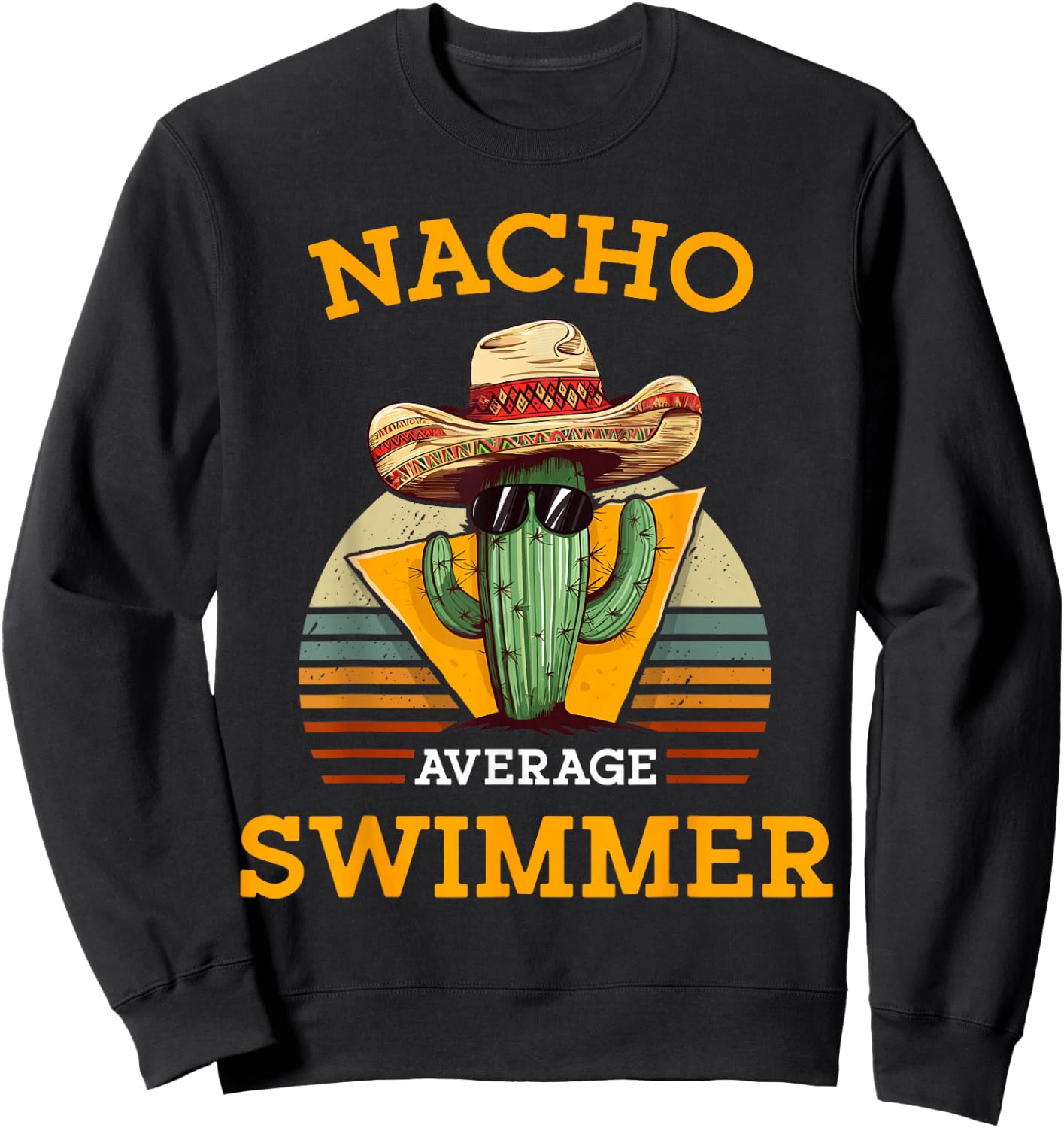 Nacho Average Swimmer Funny Mexican Joke Swimming Enthusiast Sweatshirt - Sweatshirt | Black