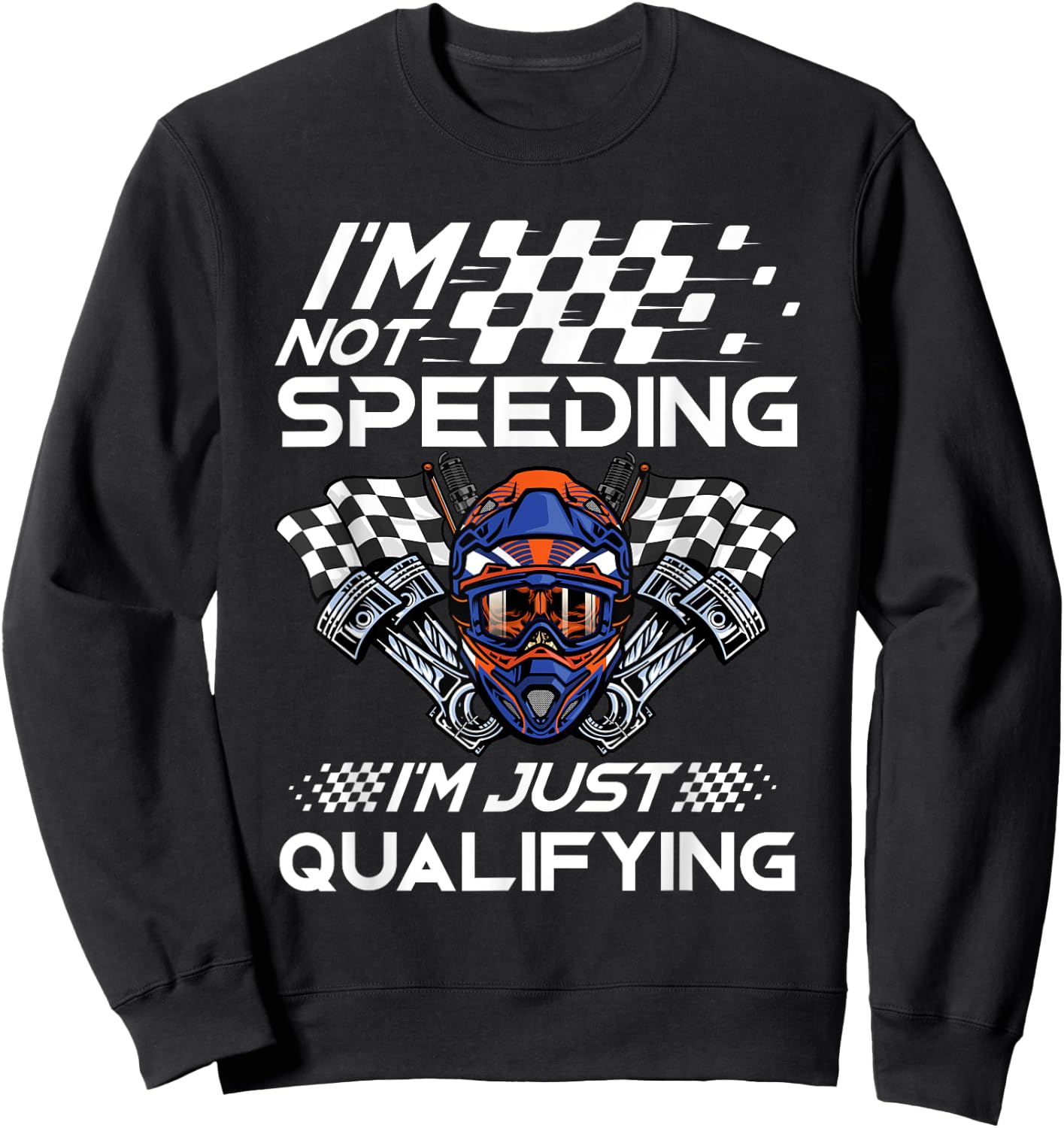 I'm Not Speeding I'm Just Qualifying Driver Car Lover Speed Sweatshirt - Sweatshirt | Black