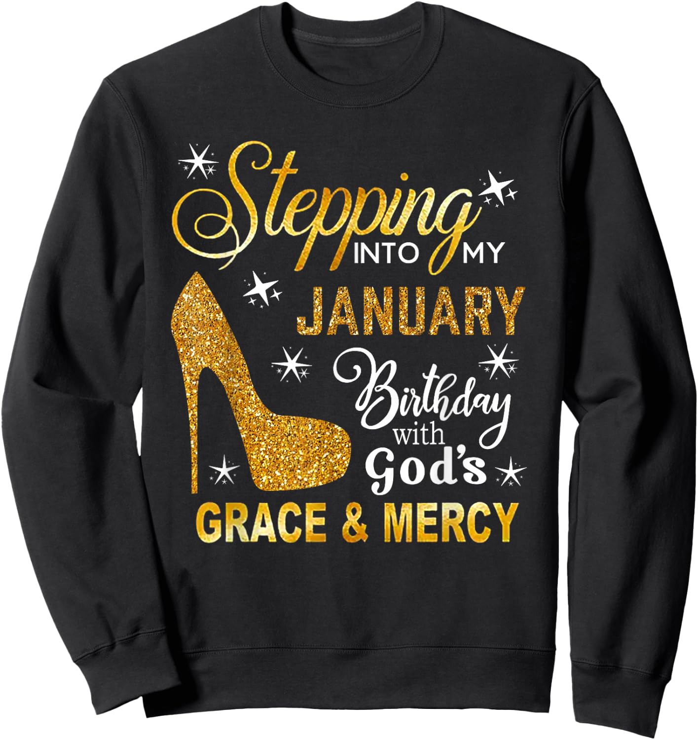 Stepping Into My January Birthday With God's Grace Mercy Sweatshirt - Sweatshirt | Black