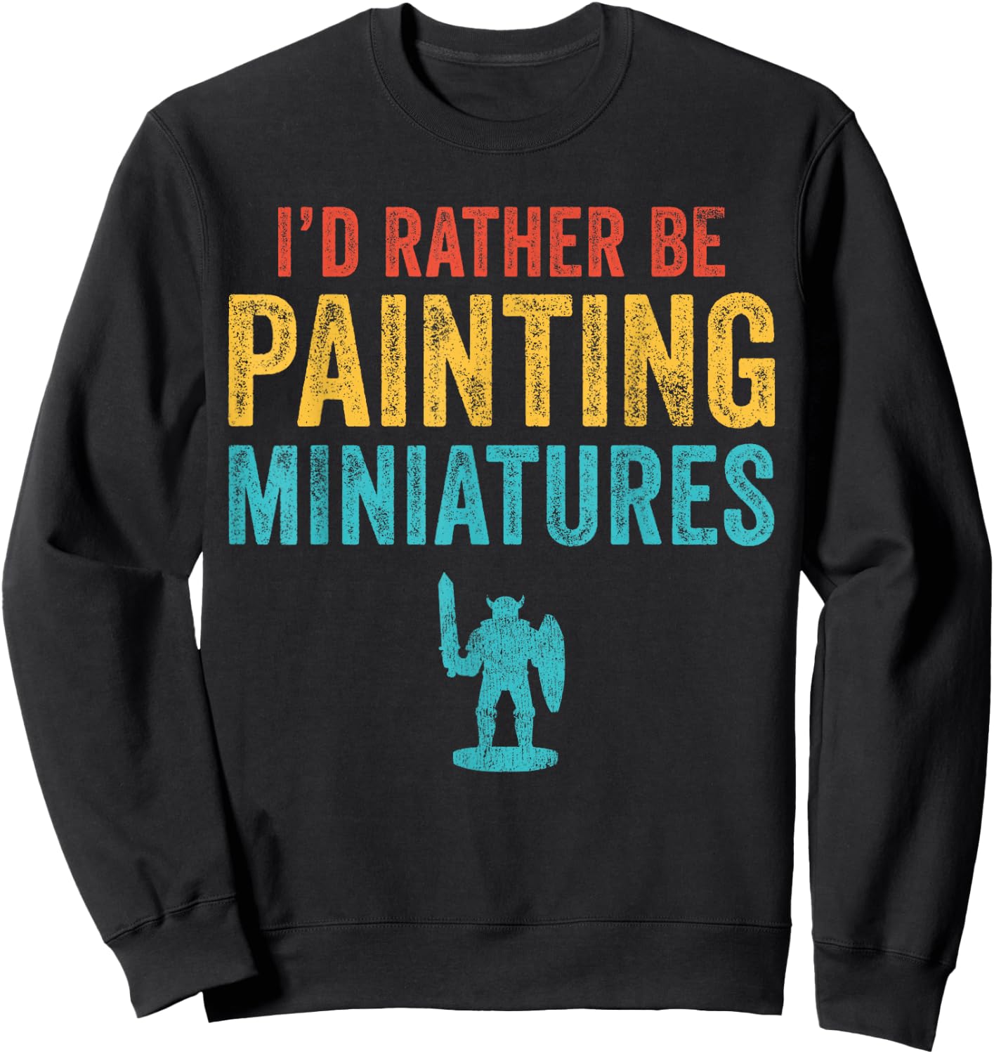 I'd Rather Be Painting Miniatures Figures Funny 3D Hobbyist Sweatshirt - Sweatshirt | Black