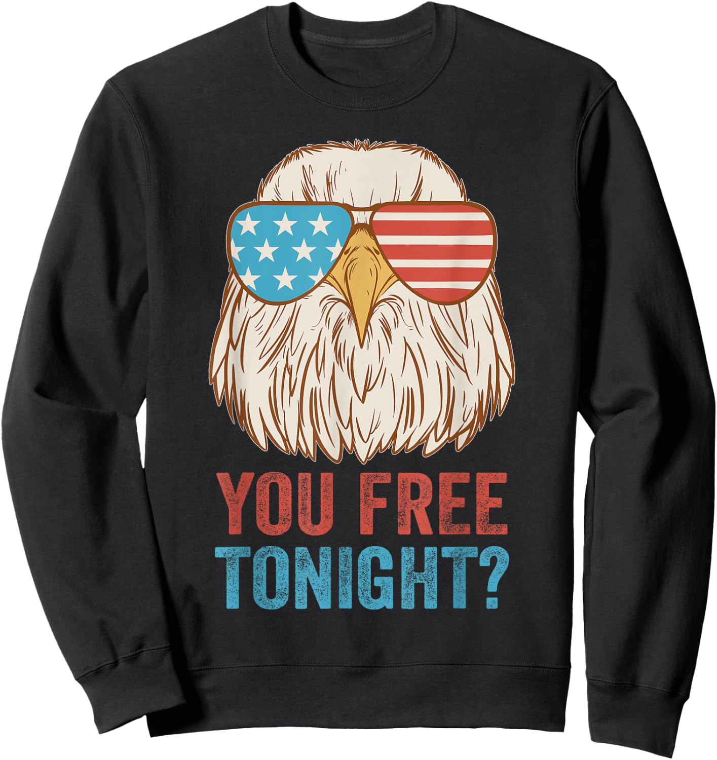 You Free Tonight Eagle - Celebrate Independence Day In Style Sweatshirt - Sweatshirt | Black
