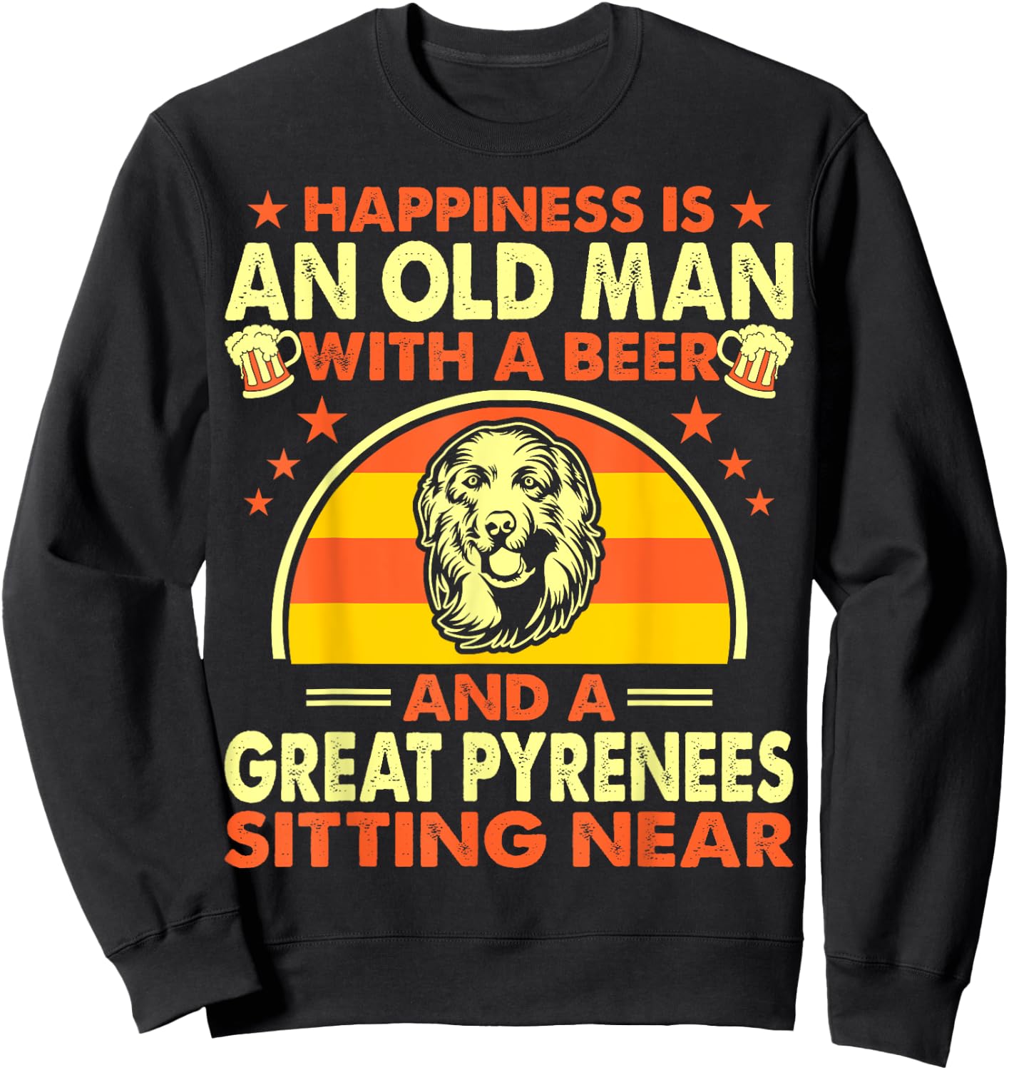 Happiness Old Man Beer Great Pyrenees Near Gift Sweatshirt - Sweatshirt | Black