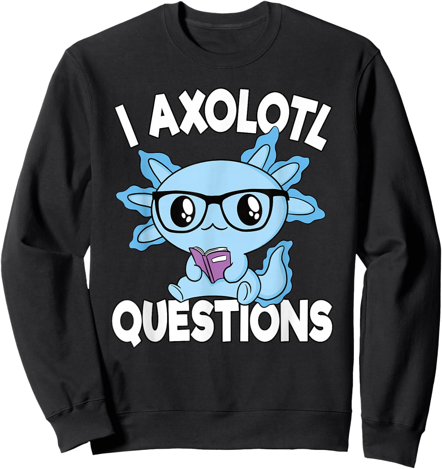 I Axolotl Questions Mexican Salamander Funny Boys Girls Kids Sweatshirt - Sweatshirt | Black