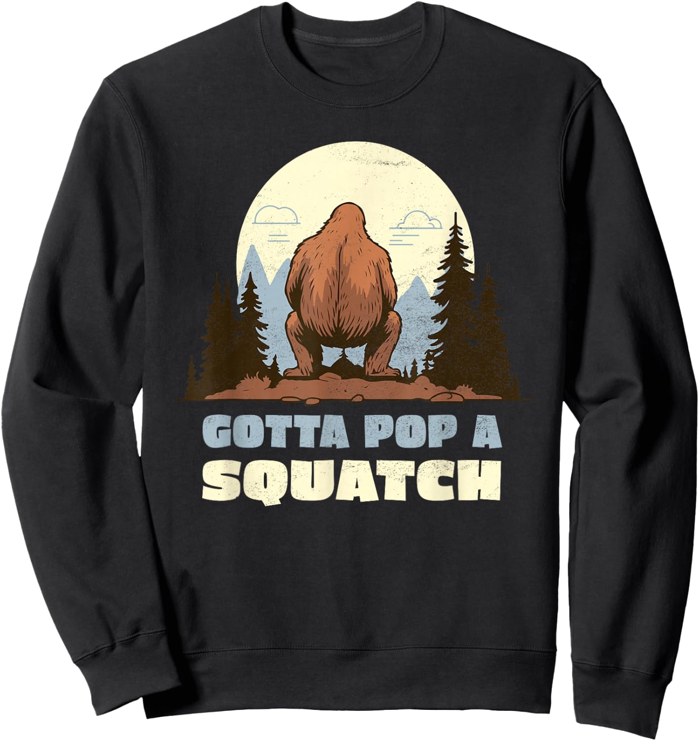 Funny Bigfoot Gotta Pop A Squatch Sasquatch Poop Joke Pun Sweatshirt - Sweatshirt | Black