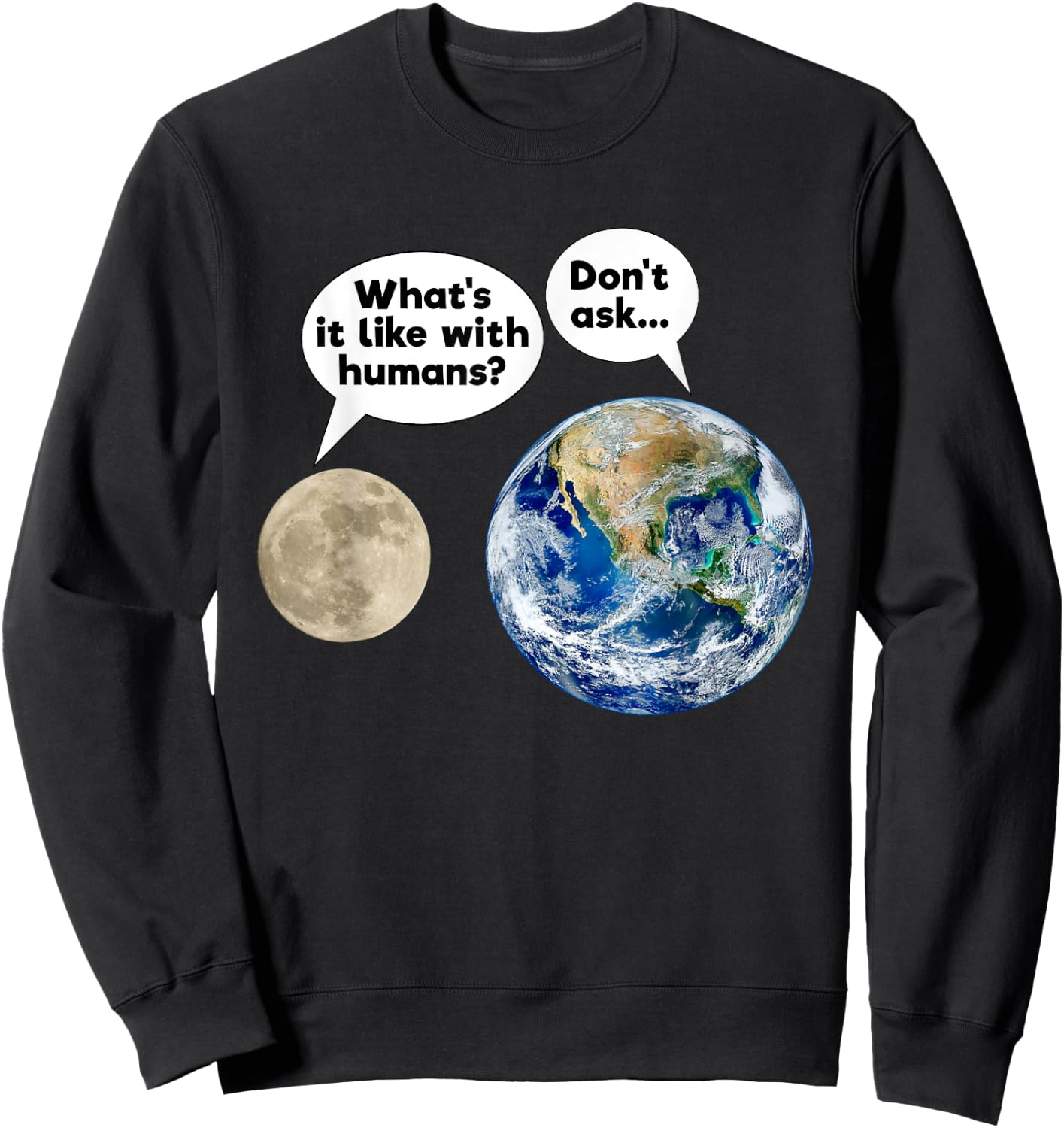 Earth Moon Talk Planets Cynicism State of the World Sweatshirt - Sweatshirt | Black