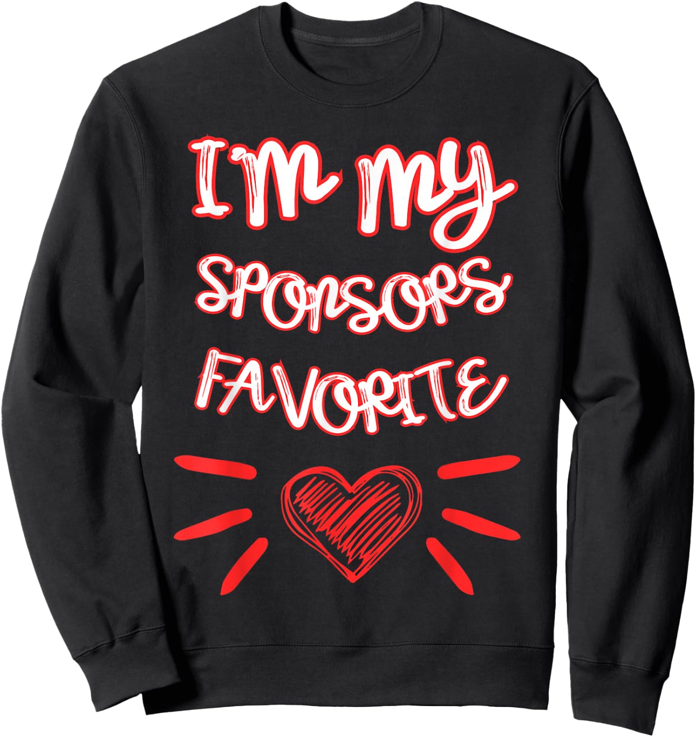 I'm My Sponsors Favorite Funny Quote Sweatshirt - Sweatshirt | Black