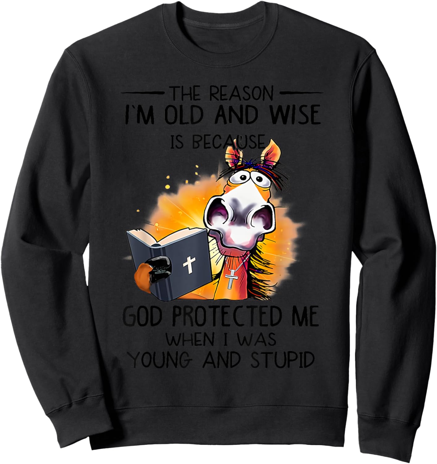 The reason I'm old and wise is because God protected me Sweatshirt - Sweatshirt | Black