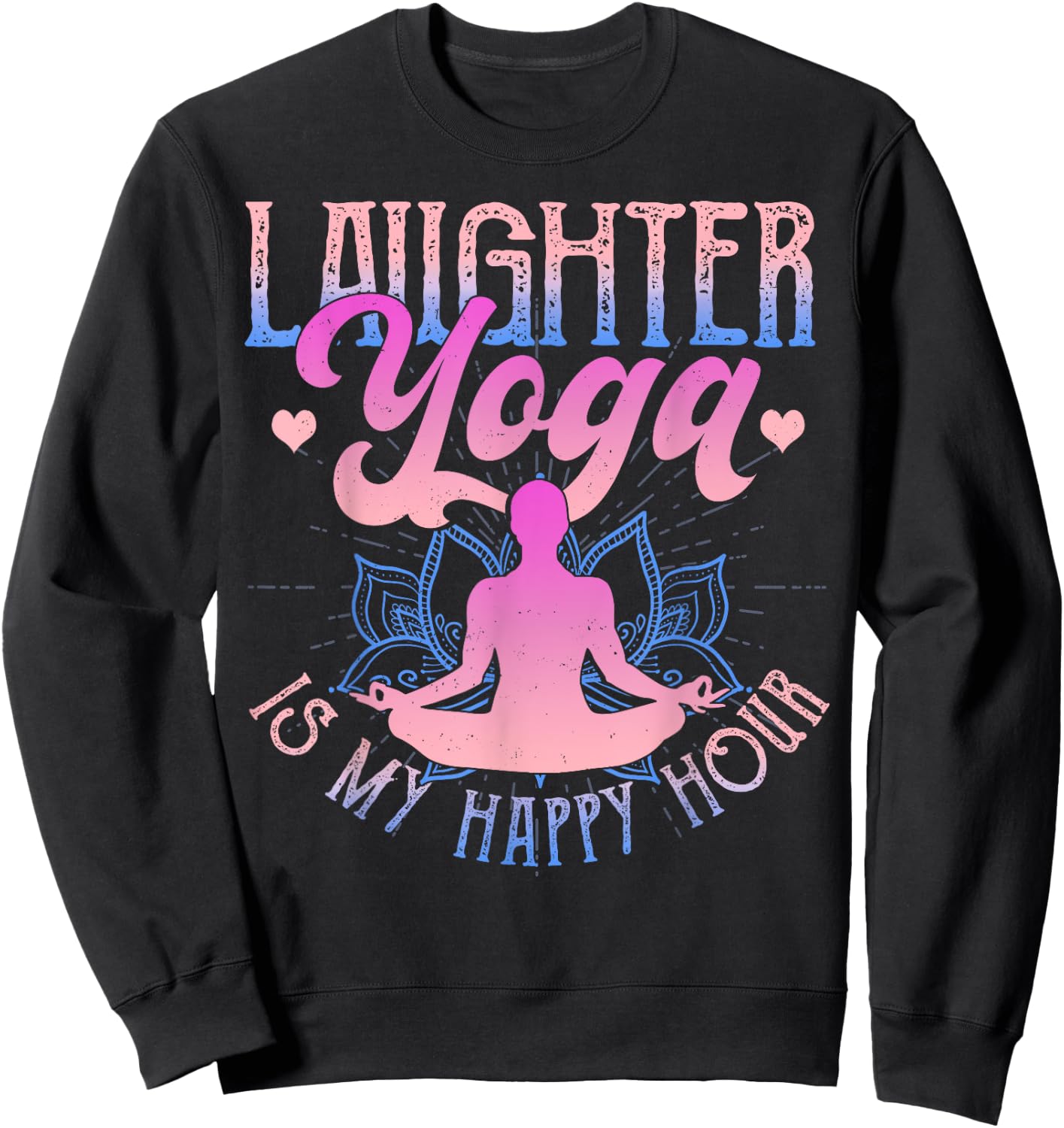 Laughter Yoga Is My Happy Hour Funny Gift Sweatshirt - Sweatshirt | Black