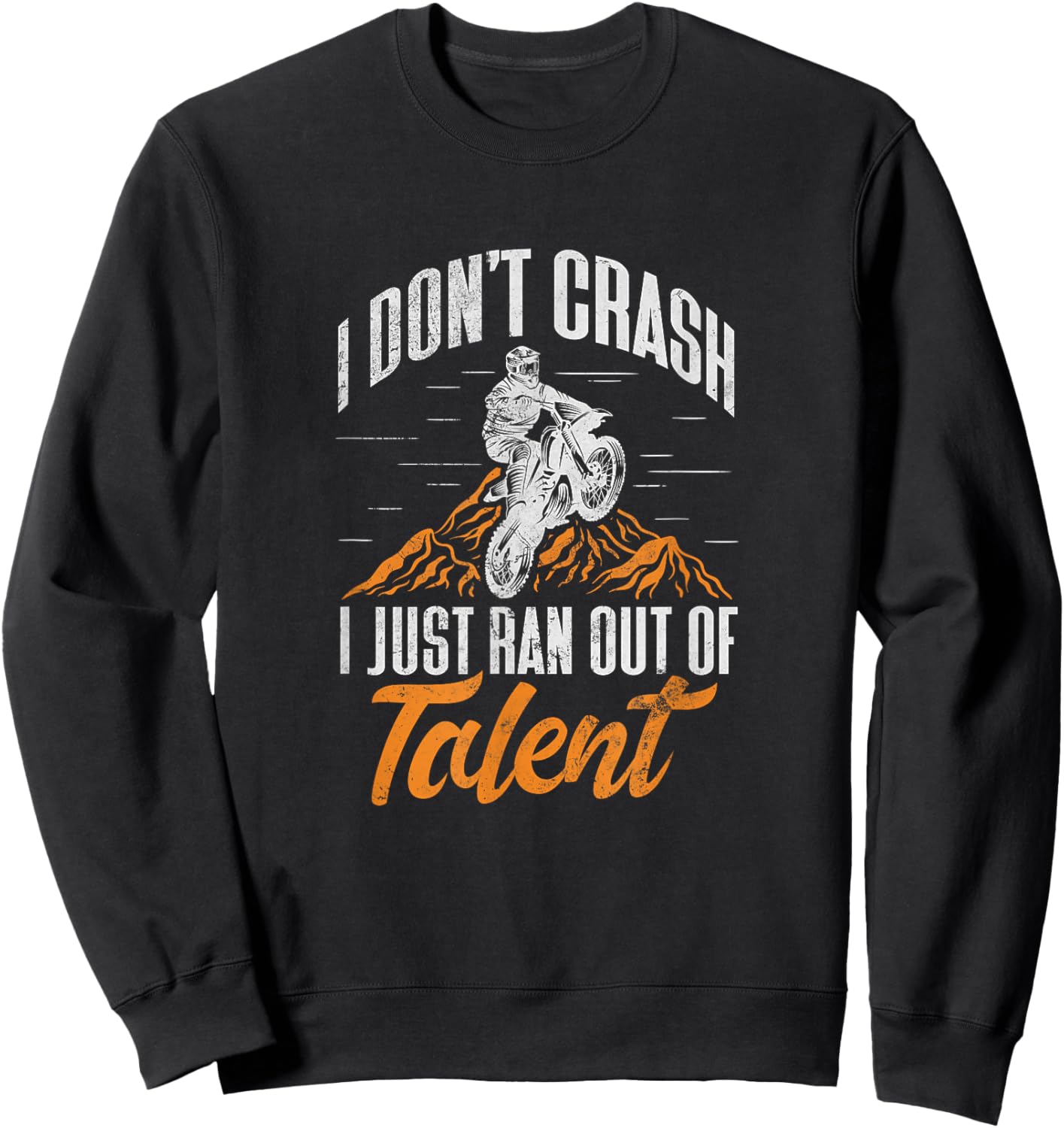 Dirt Bike Biker I Dont Crash I Just Ran Out of Talent Grunge Sweatshirt - Sweatshirt | Black