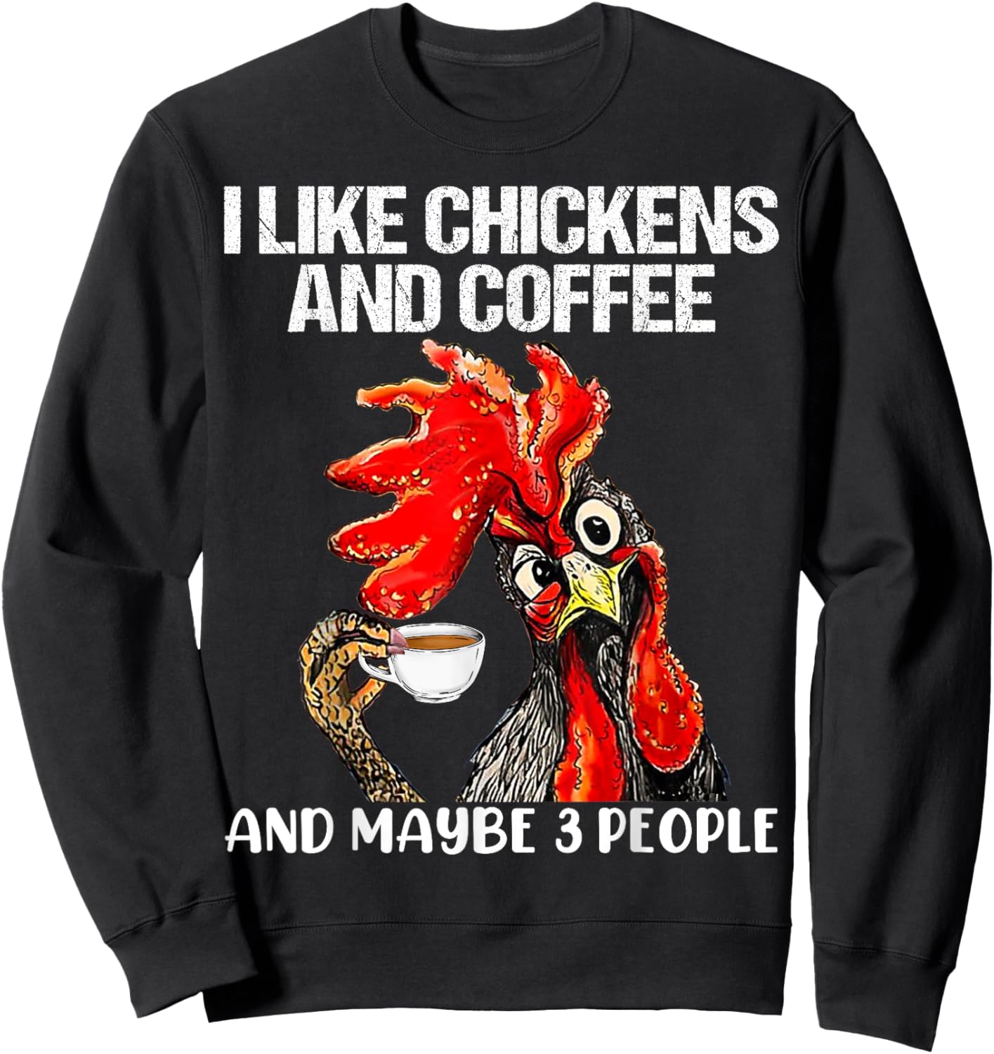 I like chickens and coffee and maybe 3 people Sweatshirt - Sweatshirt | Black