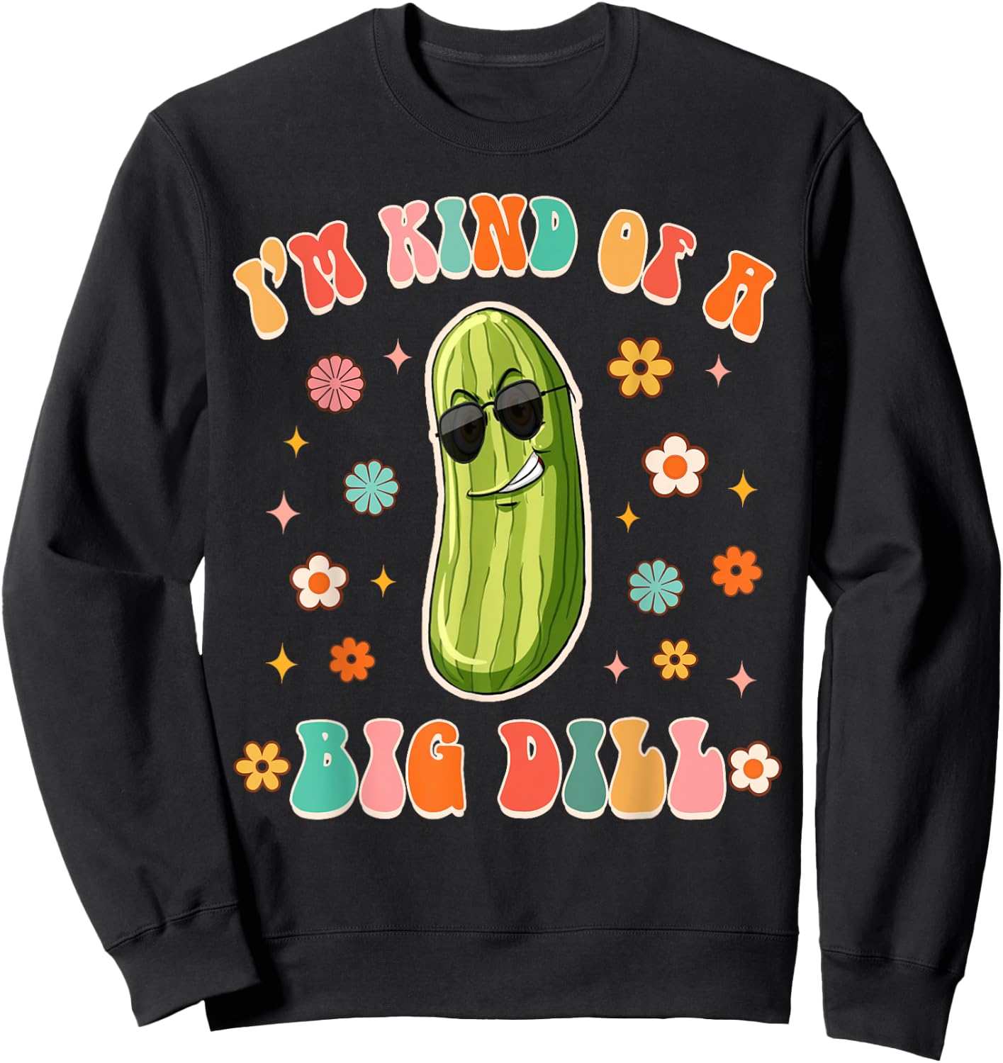 I'm Kind Of Big Dill Funny Pickle Lover Pickle Squad Groovy Sweatshirt - Sweatshirt | Black