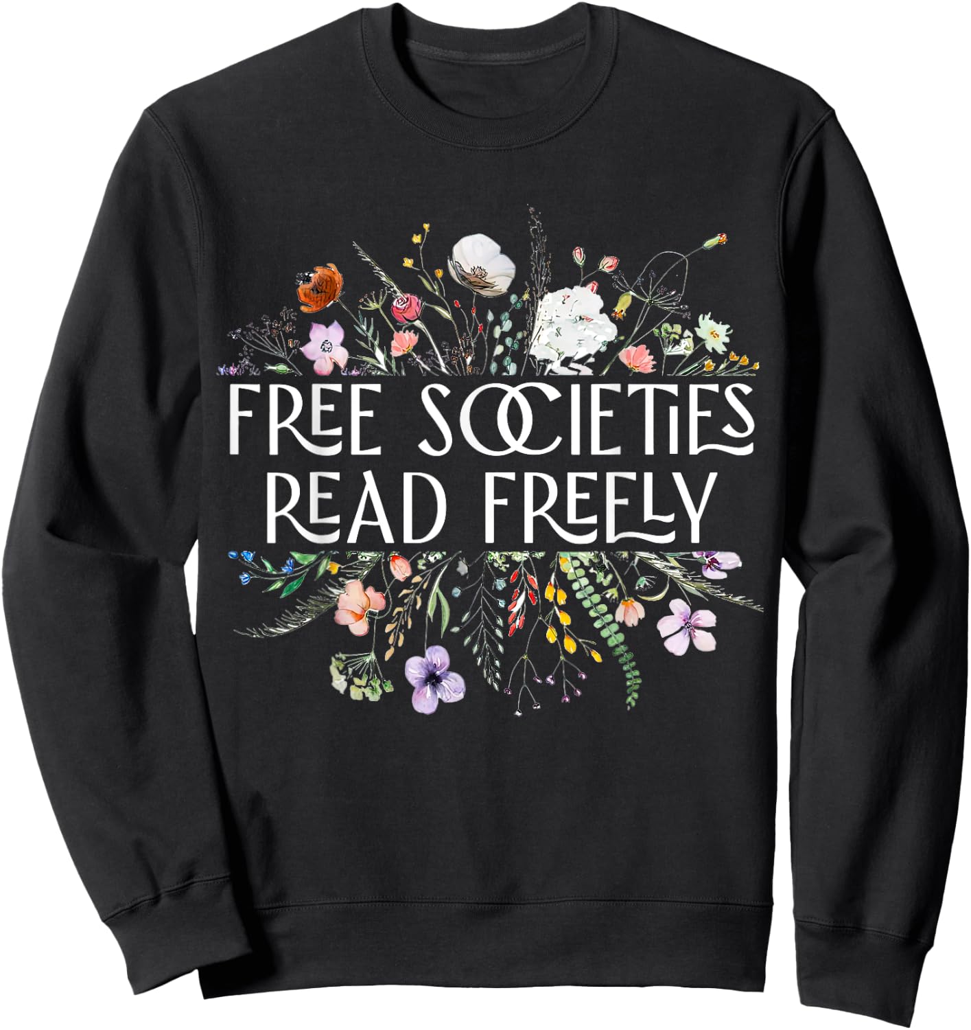 Free Societies Read Freely Bookworm Reading Books Book Lover Sweatshirt - Sweatshirt | Black