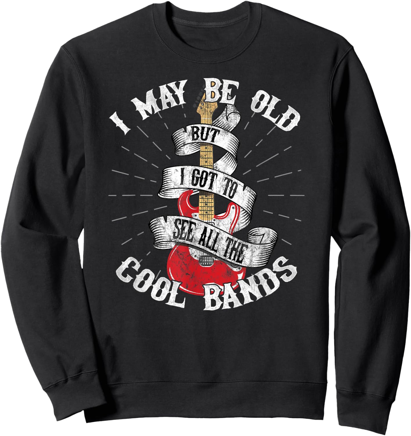 I May Be Old But I Got To See All The Cool Bands Sweatshirt - Sweatshirt | Black
