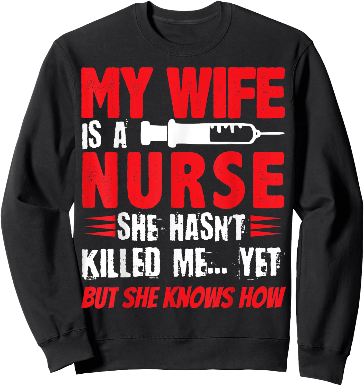 My Wife Is A Nurse She Hasnt Killed Me Yet But She Knows How Sweatshirt - Sweatshirt | Black