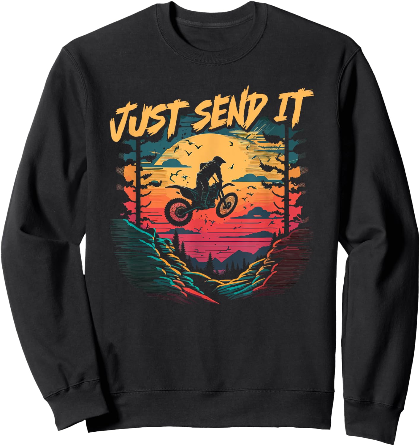 Motocross Quote, Just Send It, Funny Dirt Bike Rider Sweatshirt - Sweatshirt | Black