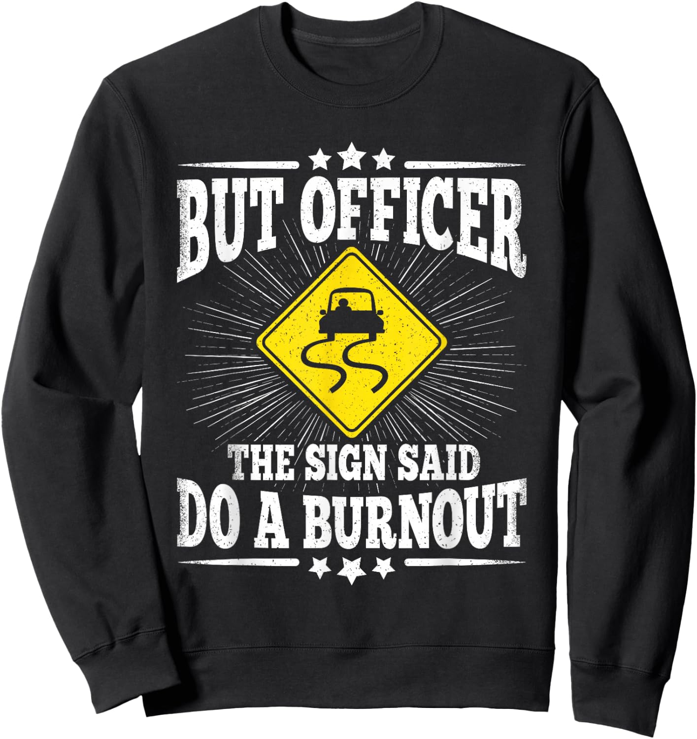 But Officer The Sign Said Do A Burnout Funny Car Lover Men Sweatshirt - Sweatshirt | Black