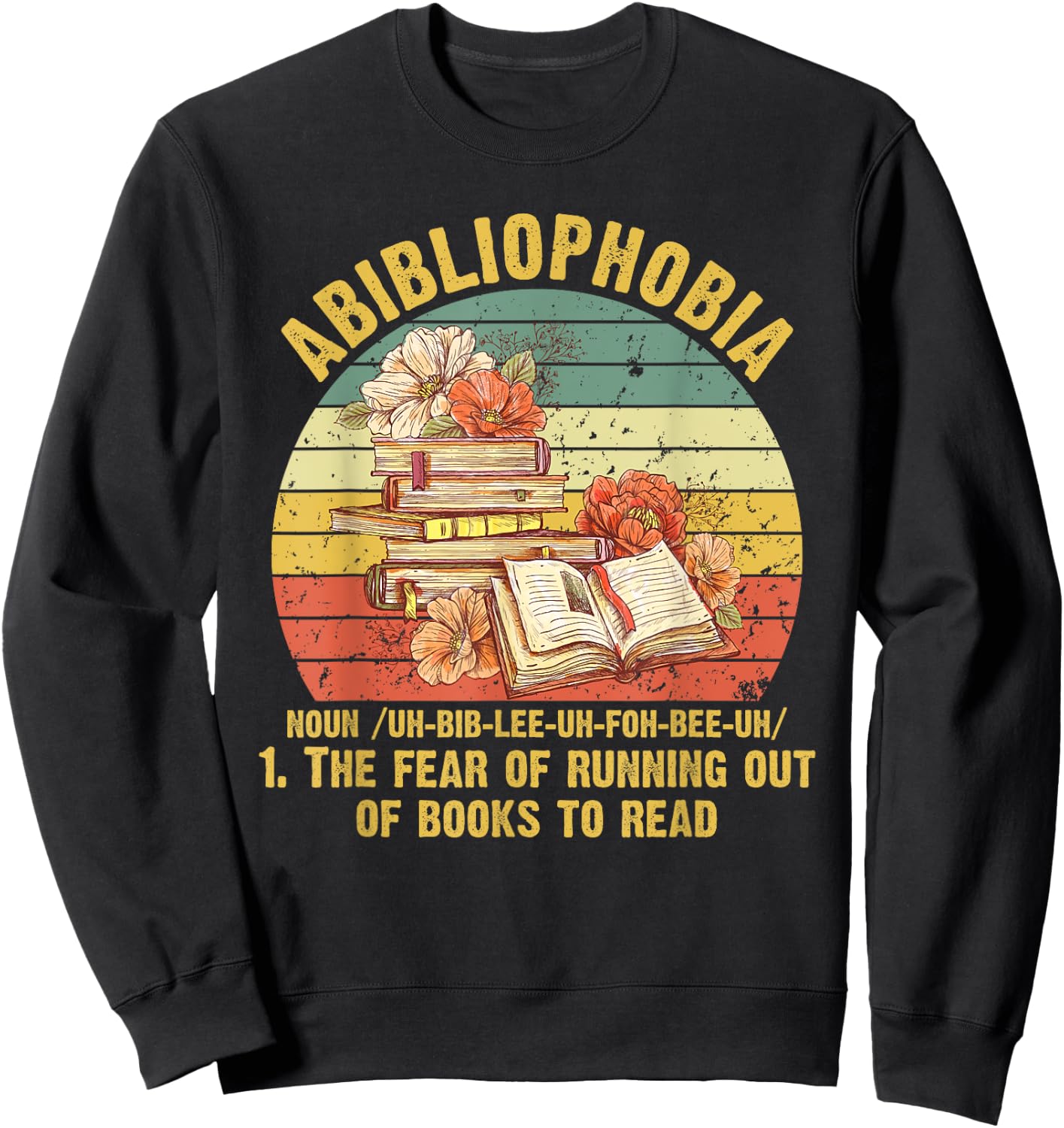 Funny Bookworm Abibliophobia The Fear Of Running Out Of Book Sweatshirt - Sweatshirt | Black