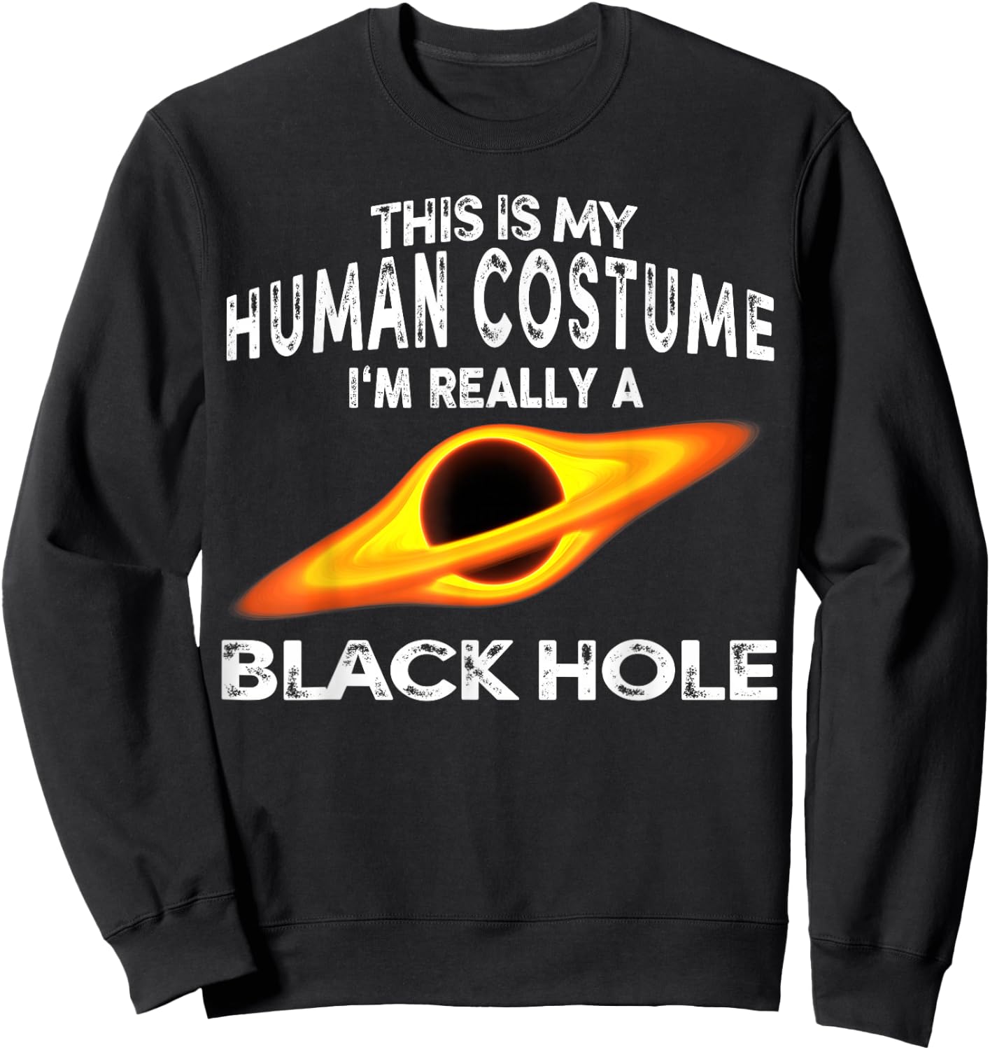 This is My Human Costume I'm Really a Black Hole Halloween Sweatshirt - Sweatshirt | Black