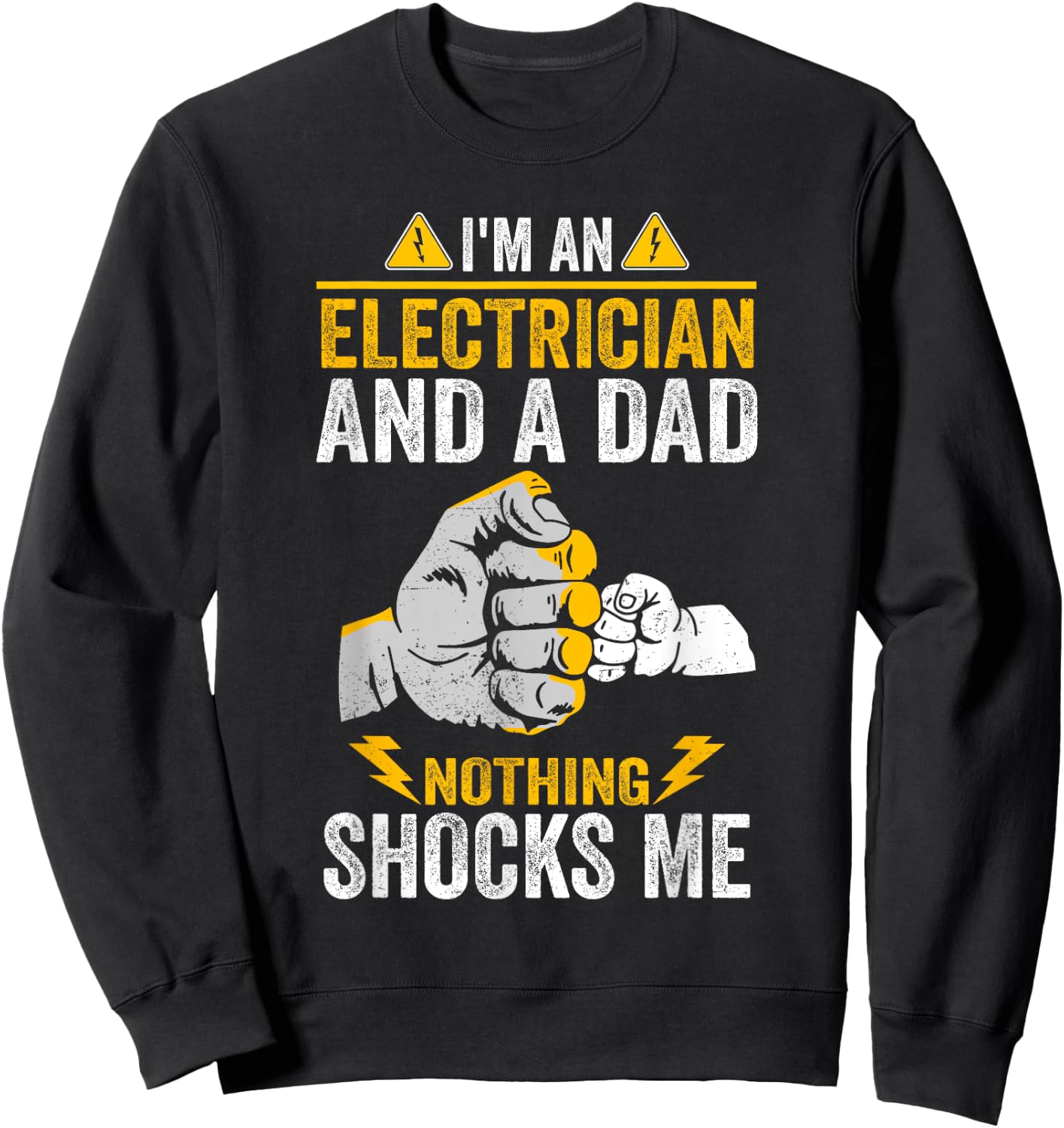 I'm An Electrician And a Dad Nothing Shocks Me Electrician Sweatshirt - Sweatshirt | Black