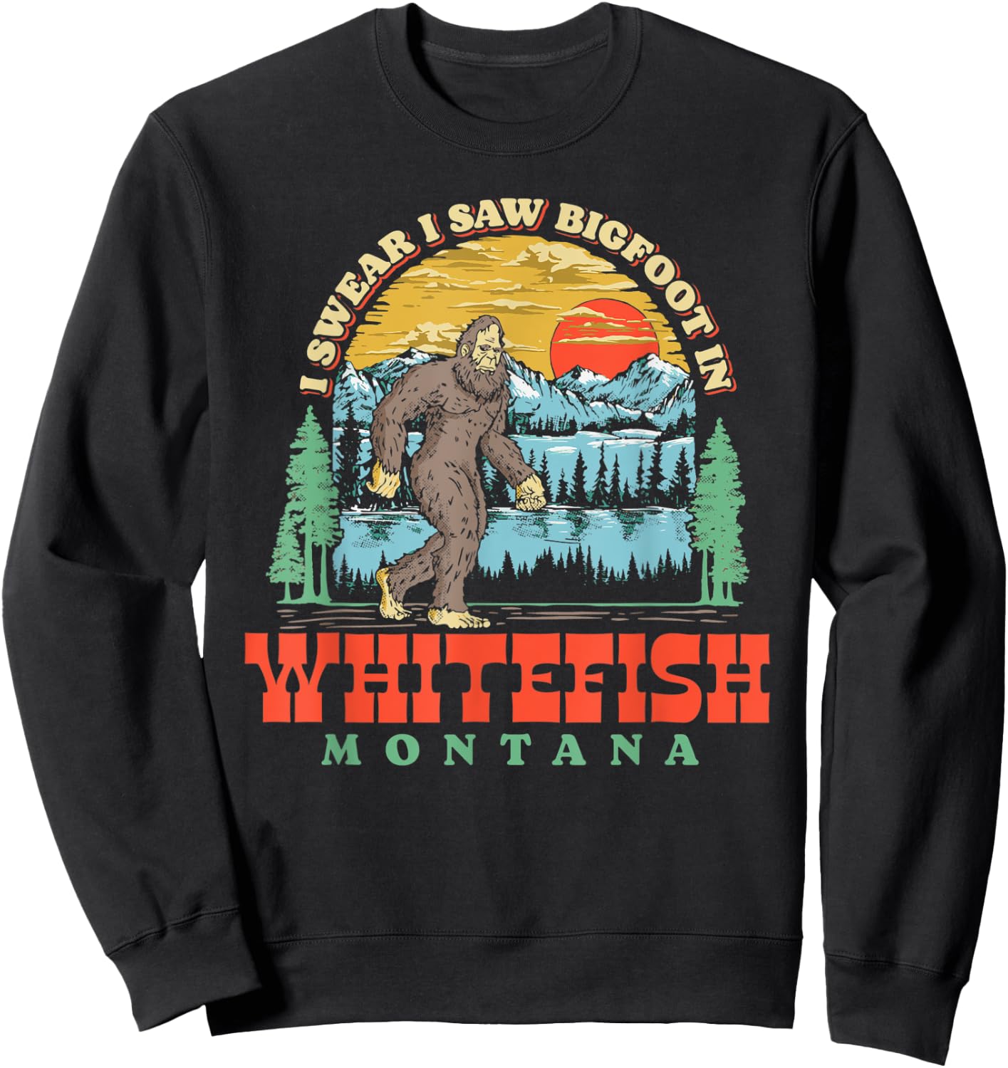 I Saw Bigfoot In Whitefish Montana Funny Sweatshirt - Sweatshirt | Black