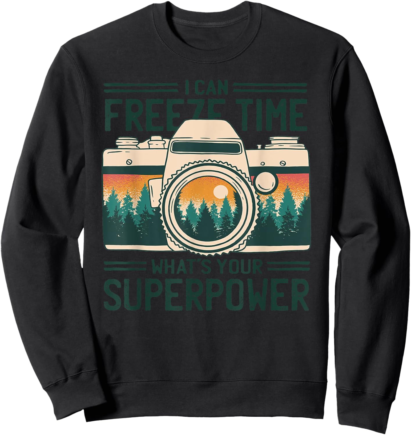 I Can Freeze Time What’s Your Superpower Nature Photographer Sweatshirt - Sweatshirt | Black