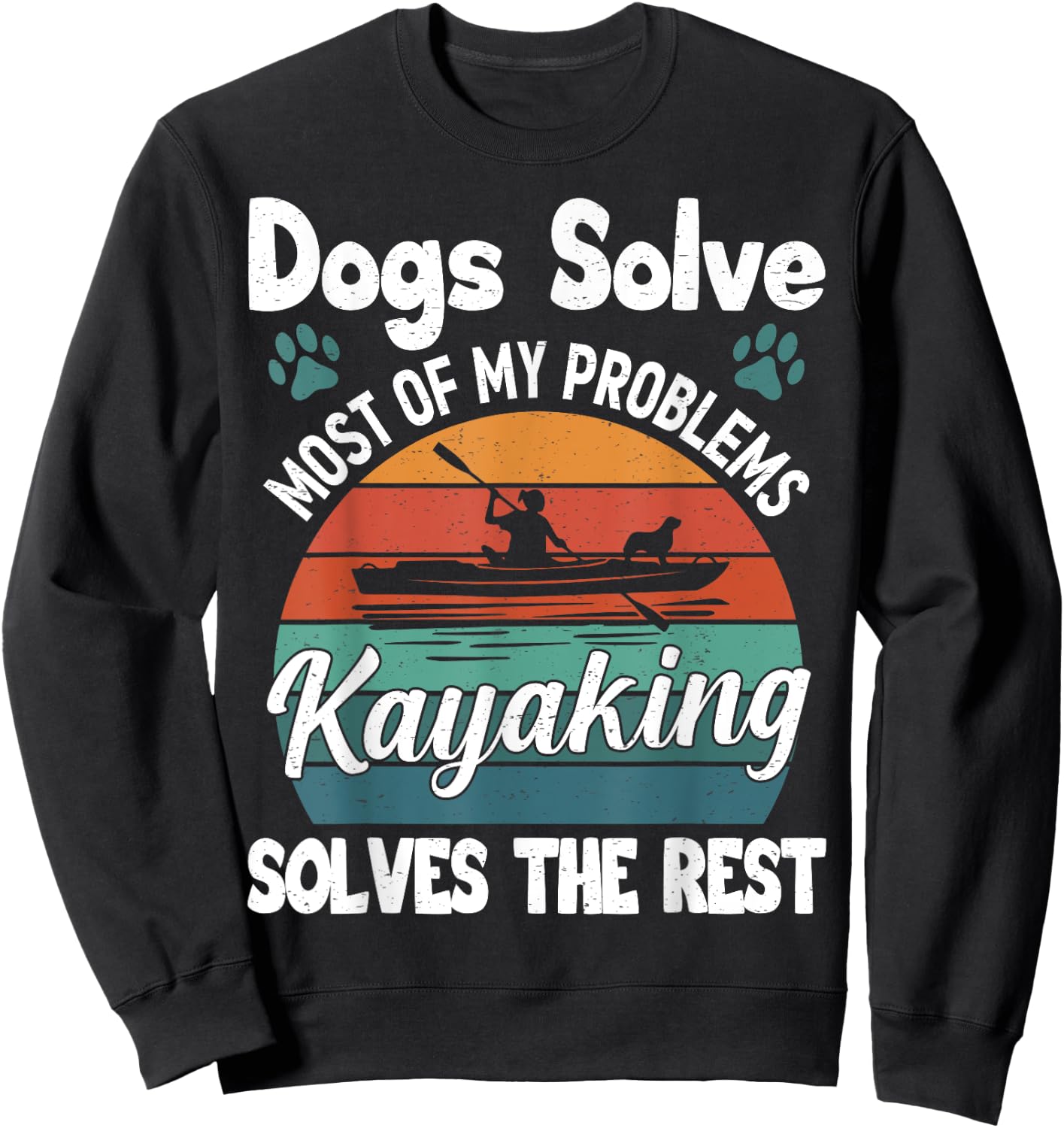 Dogs Solve Most Of My Problems Kayaking Solves The Rest Sweatshirt - Sweatshirt | Black