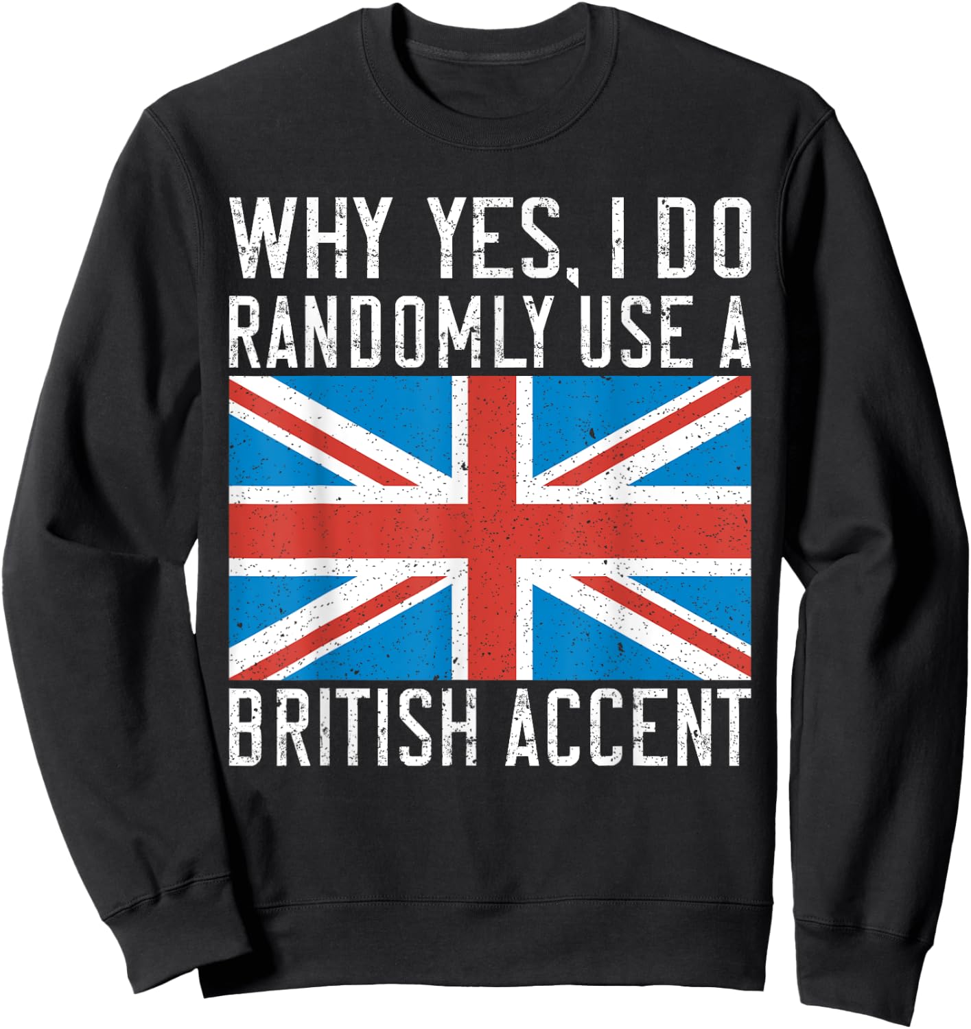 England Why yes i do randomly use a British Accent Sweatshirt - Sweatshirt | Black