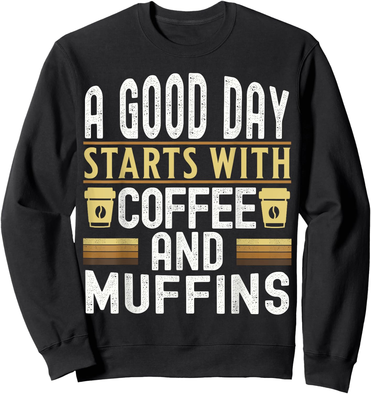A Good Day Starts With Coffee and Muffins Sweatshirt - Sweatshirt | Black