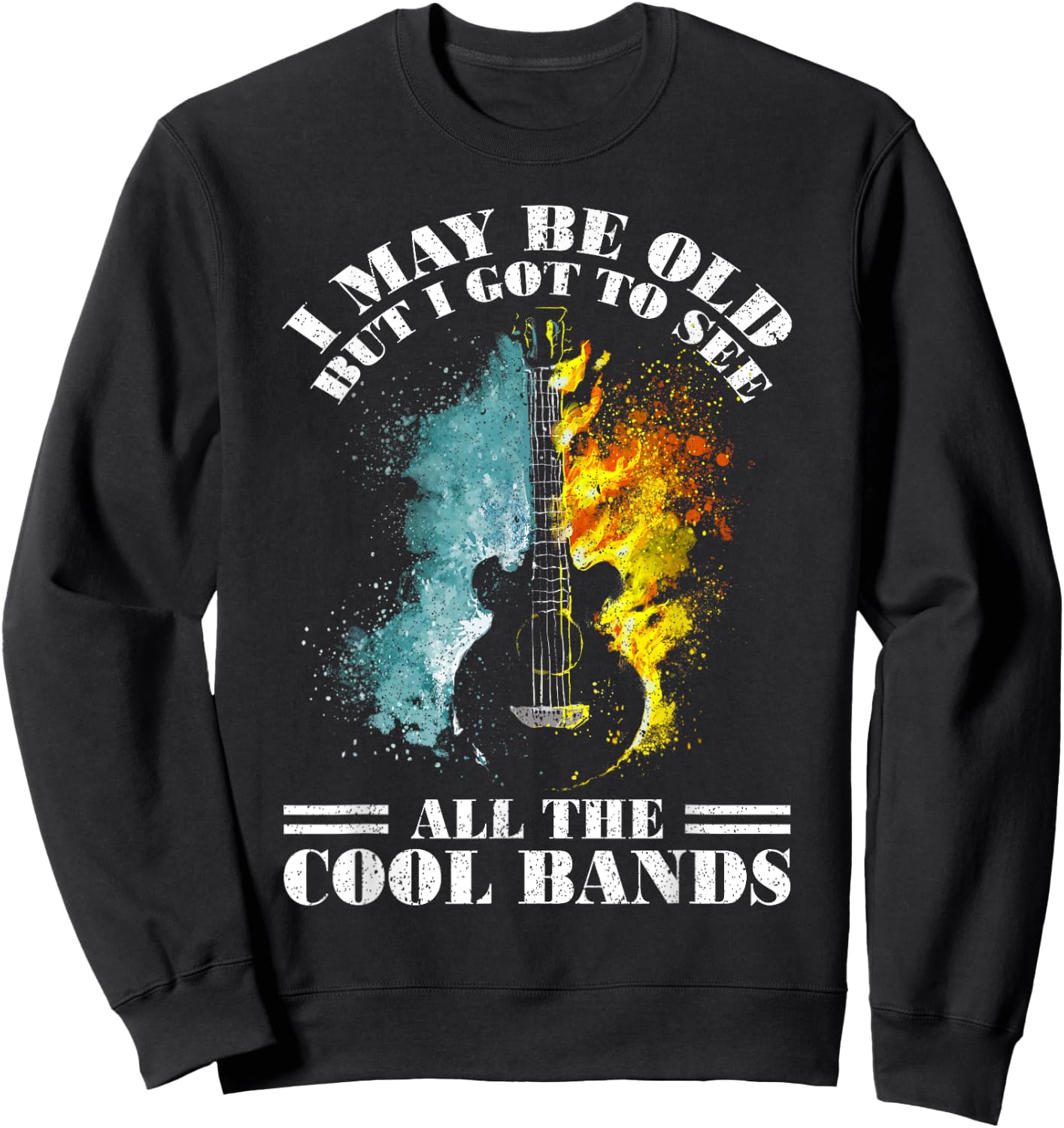 I May Be Old But I Got To See All The Cool Bands Sweatshirt - Sweatshirt | Black