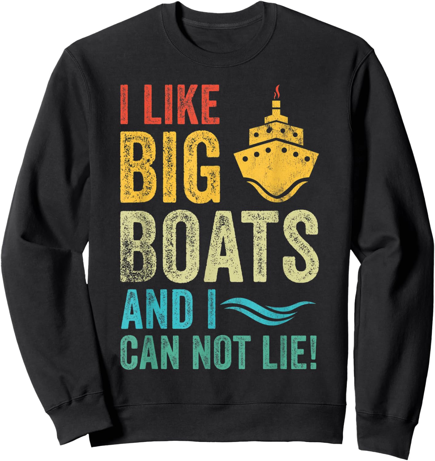 I Like Big Boats and I Cannot Lie Vintage Funny Cruise Ship Sweatshirt - Sweatshirt | Black