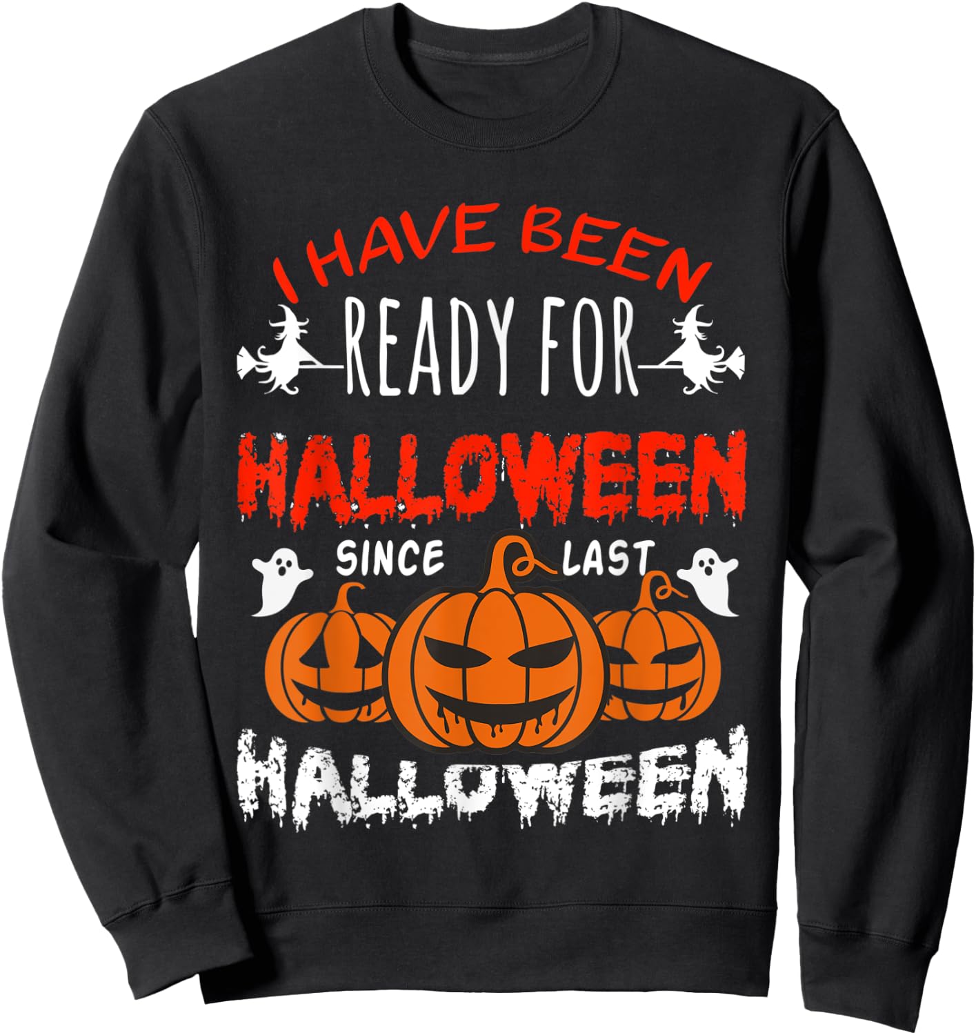 Funny I Have Been Ready for Halloween Since Last Halloween Sweatshirt - Sweatshirt | Black