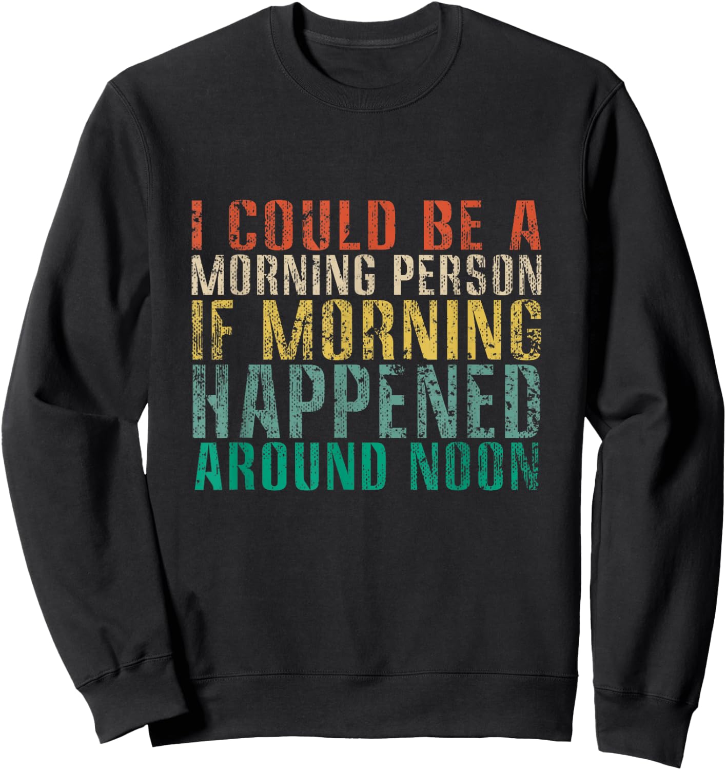 I Could Be A Morning Person If Morning Happened Funny Retro Sweatshirt - Sweatshirt | Black