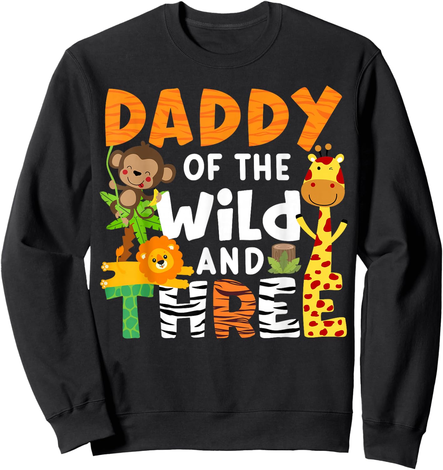 Daddy Of The Wild and Three Safari Jungle Zoo Theme Birthday Sweatshirt - Sweatshirt | Black