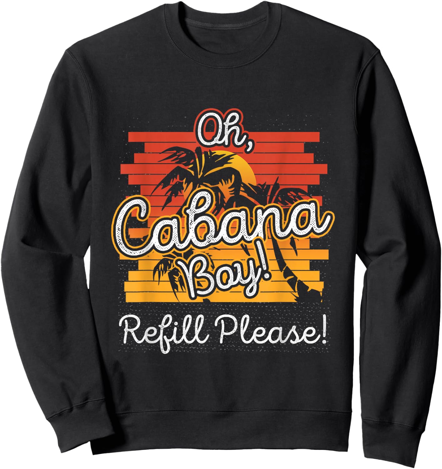 Oh Cabana Boy Refill Please Sweatshirt - Sweatshirt | Black