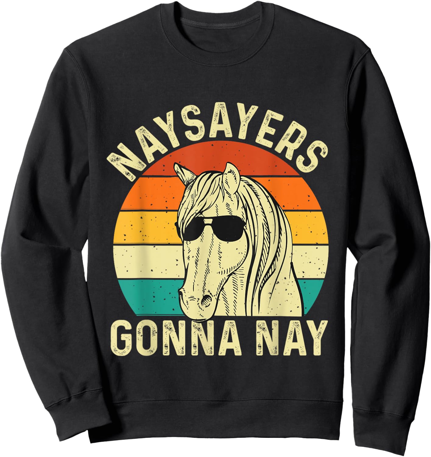 Naysayers Gonna Nay - Retro Vintage Horse Rider Equestrian Sweatshirt - Sweatshirt | Black