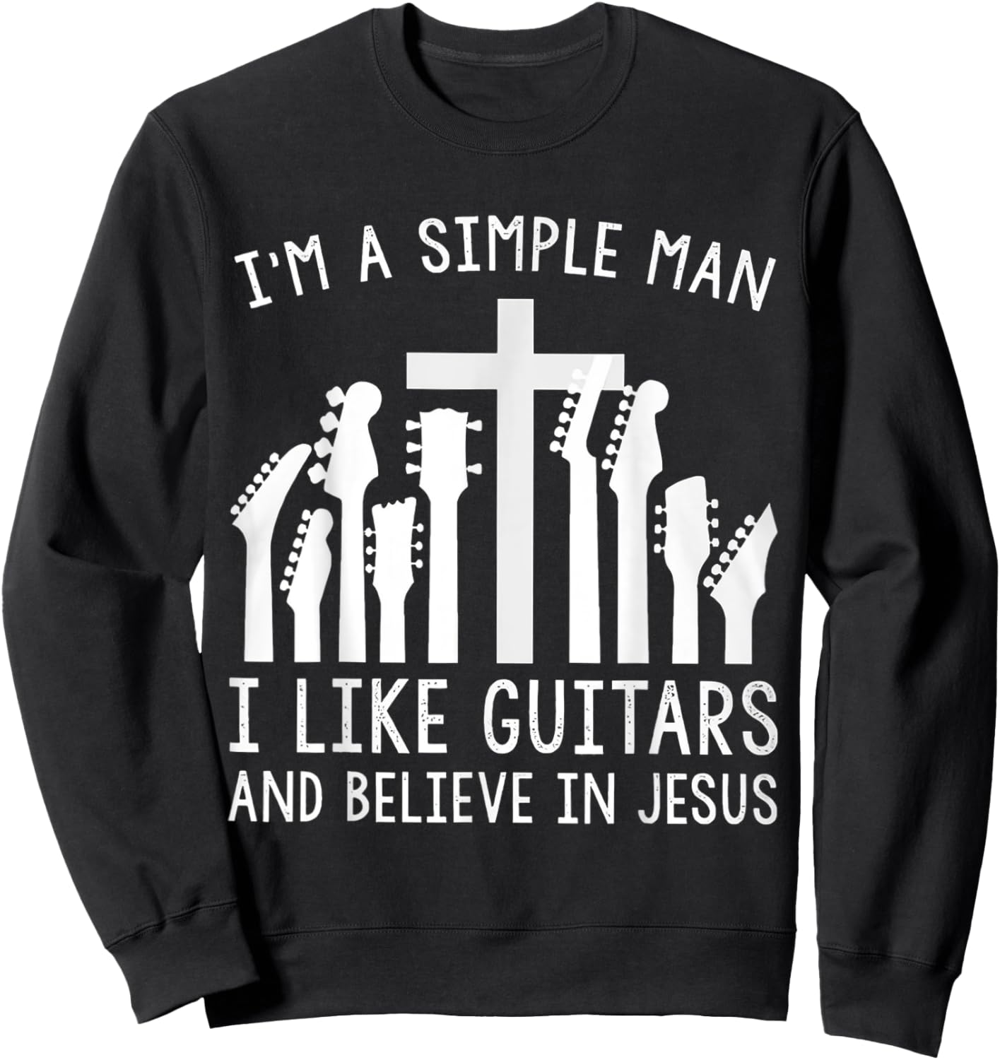 I'm A Simple Man I Like Guitars And Believe In Jesus Sweatshirt - Sweatshirt | Black