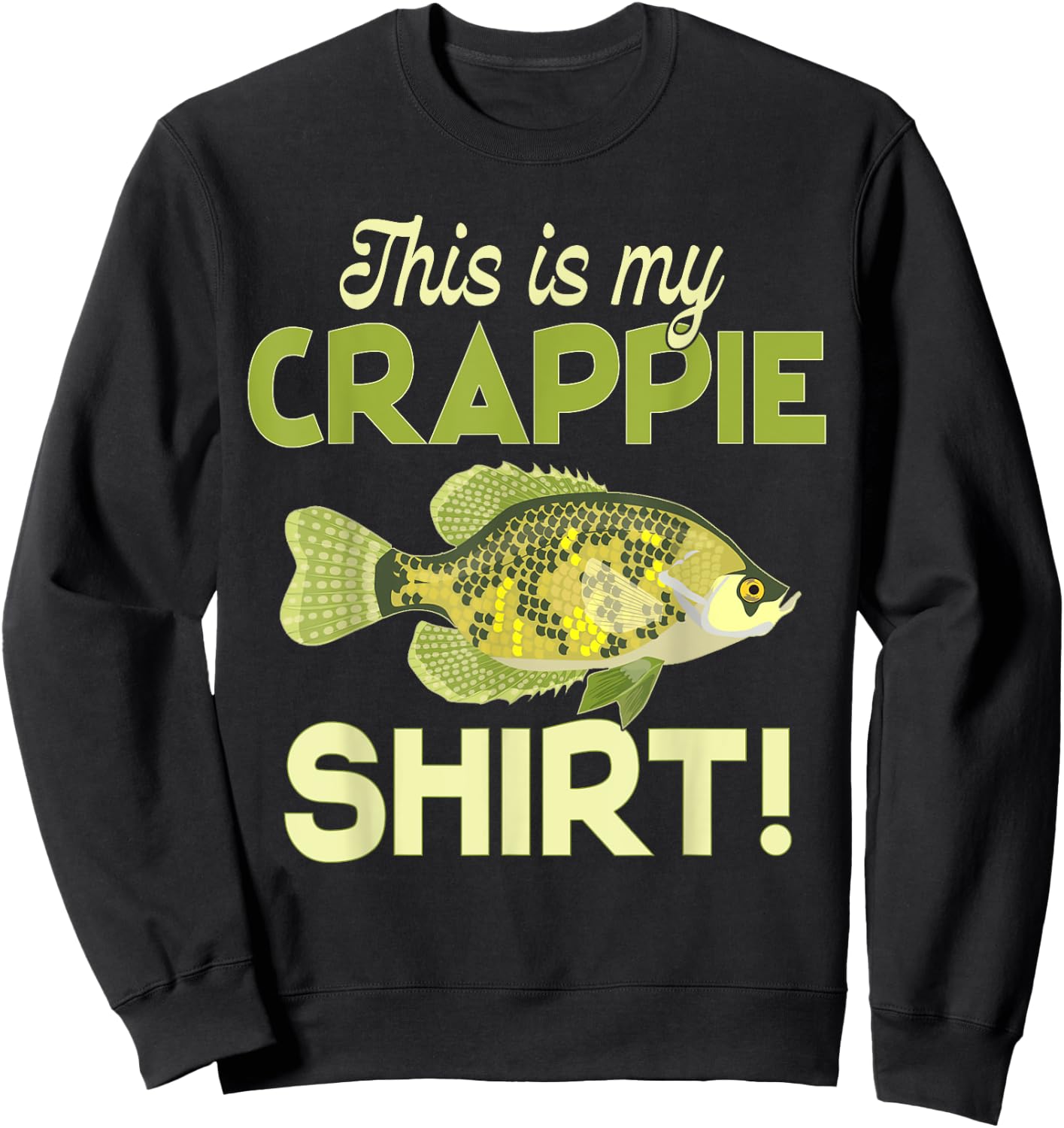 This Is My Crappie Shirt! Fun Funny Cool Fishing Sweatshirt - Sweatshirt | Black