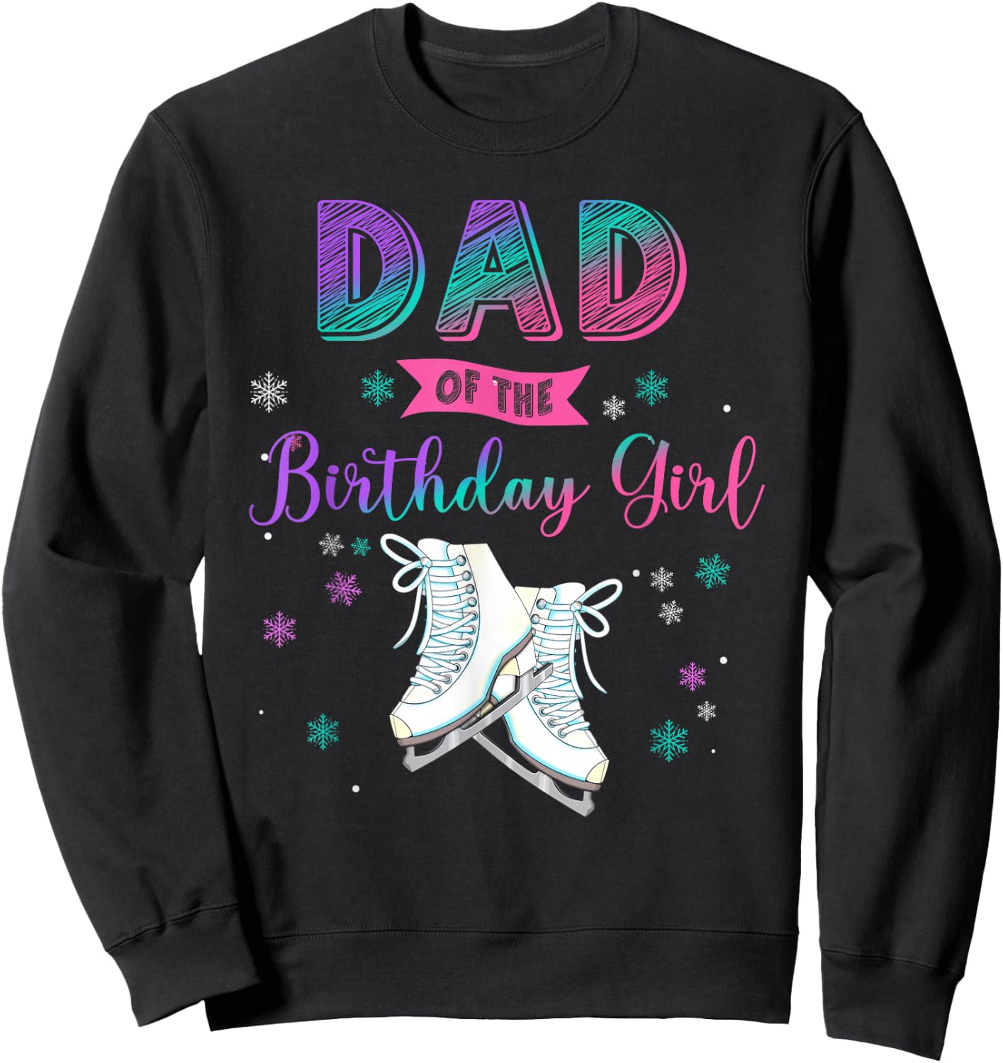 Ice Skating Dad Of The Birthday Girl Family Matching Sweatshirt - Sweatshirt | Black