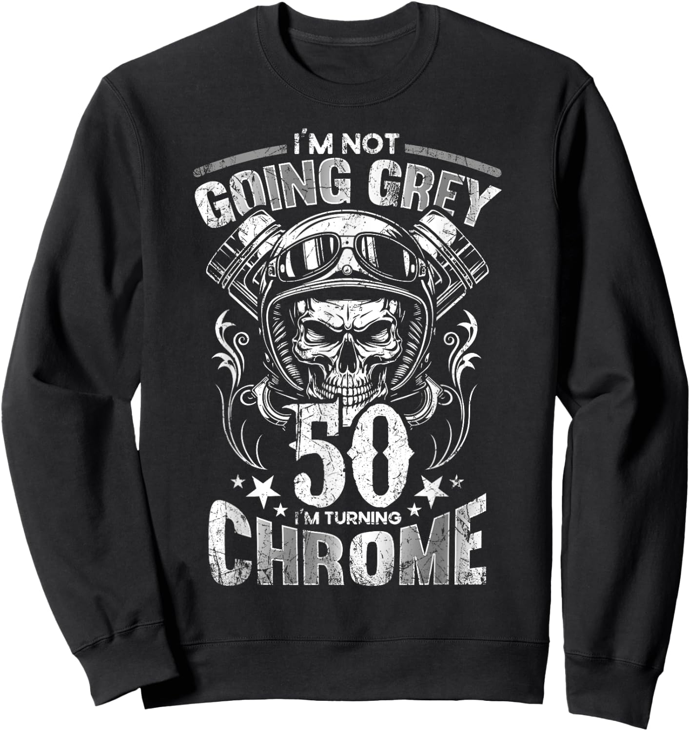 Im Not Going Grey Im Turning Chrome Motorcycle 50th Birthday Sweatshirt - Sweatshirt | Black