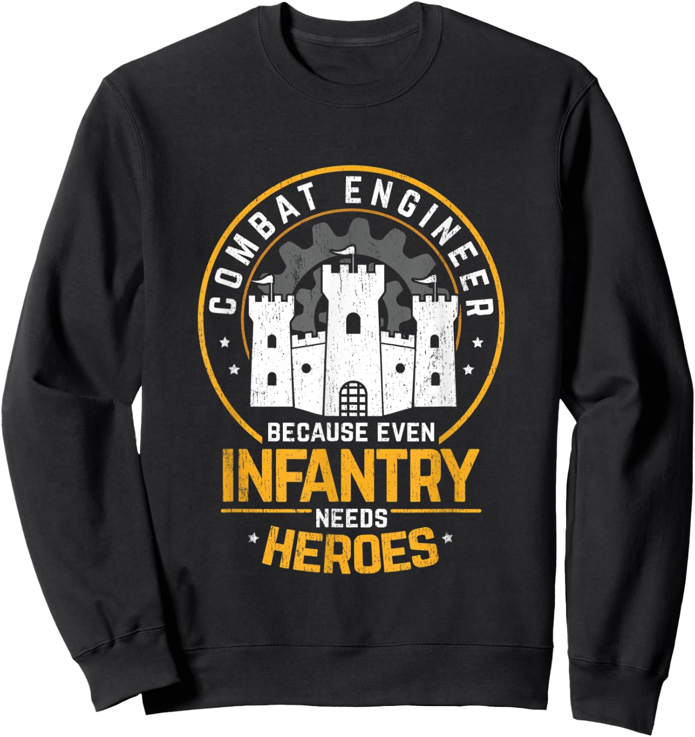 Combat Engineer Because Even Infantry Needs Heros Sweatshirt - Sweatshirt | Black